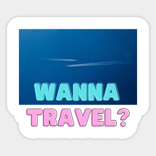 Wanna Travel? Go Explore Travel and Vacation Sticker